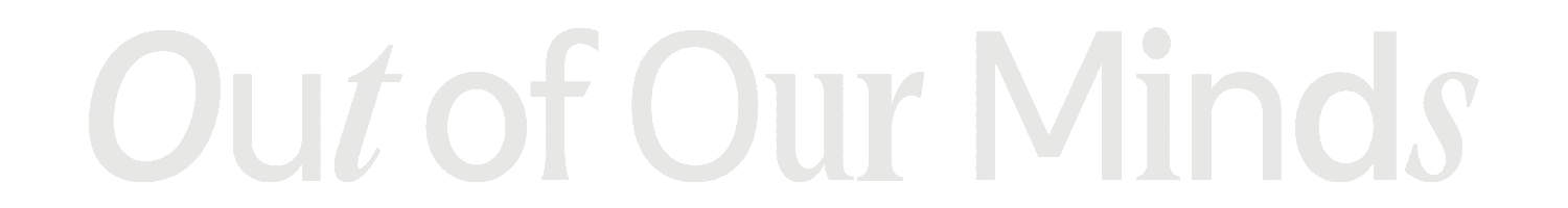 Out of Our Minds | Podcast + Community