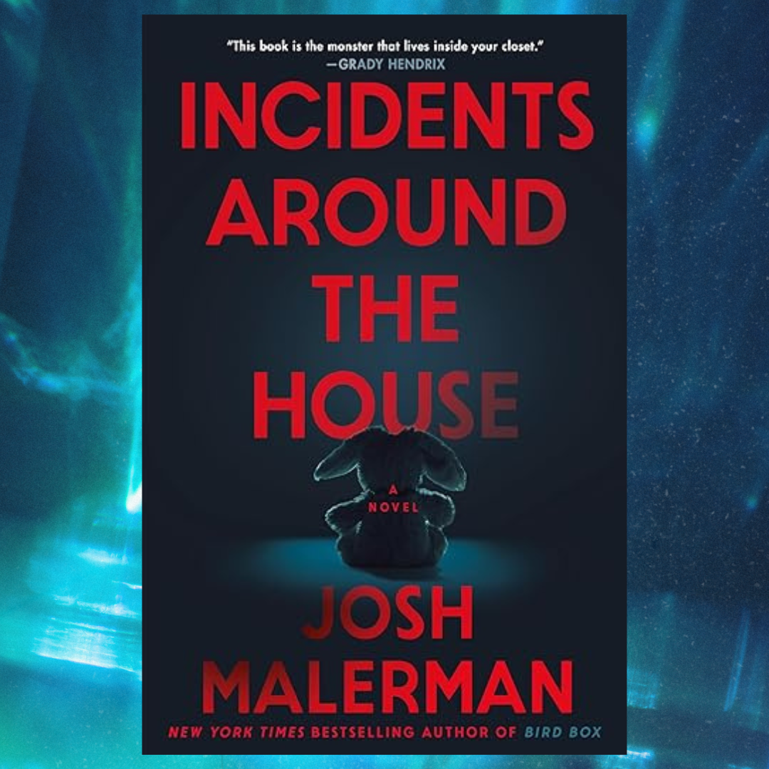 The monster in your closet - ‘Incidents Around the House’ By Josh Malerman