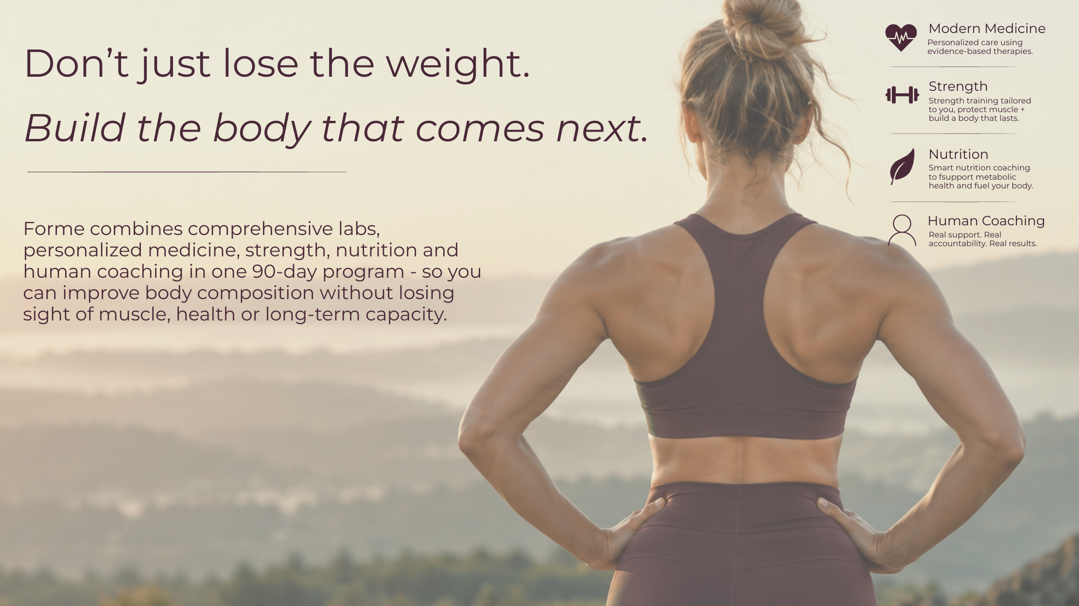 Don't just lose the weight. Build the body that comes next. Personalized women's health care; metabolism, bio-marker labs, hormones, GLP-1's, human coaching.