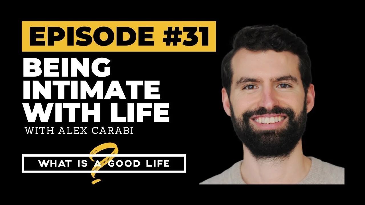 What is a Good Life: Being Intimate with Life