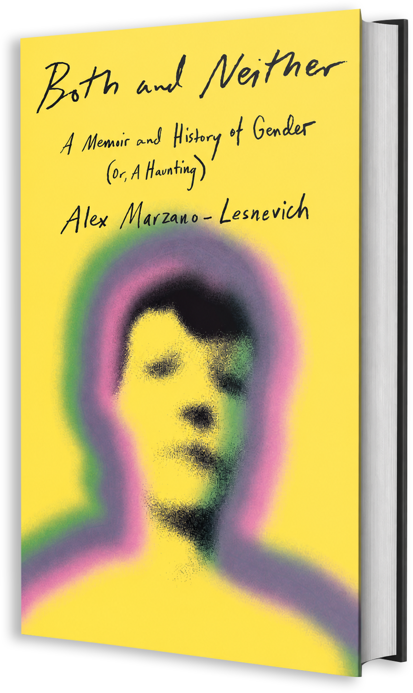 Both and Neither, A Memoir and History of Gender (or, A Haunting) by Alex Marzano-Lesnevich