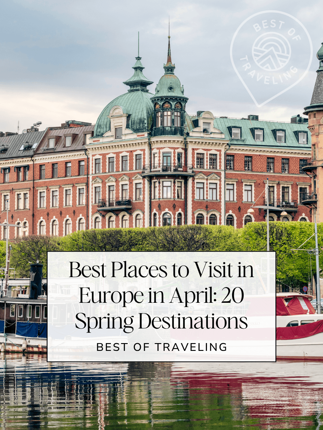 Best Places to Visit in Europe in April: 20 Spring Destinations