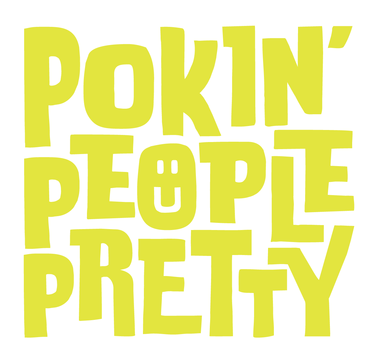 Yellow text on a black background reading 'Pokin' People Pretty' with a smiley face in the letter 'O'.