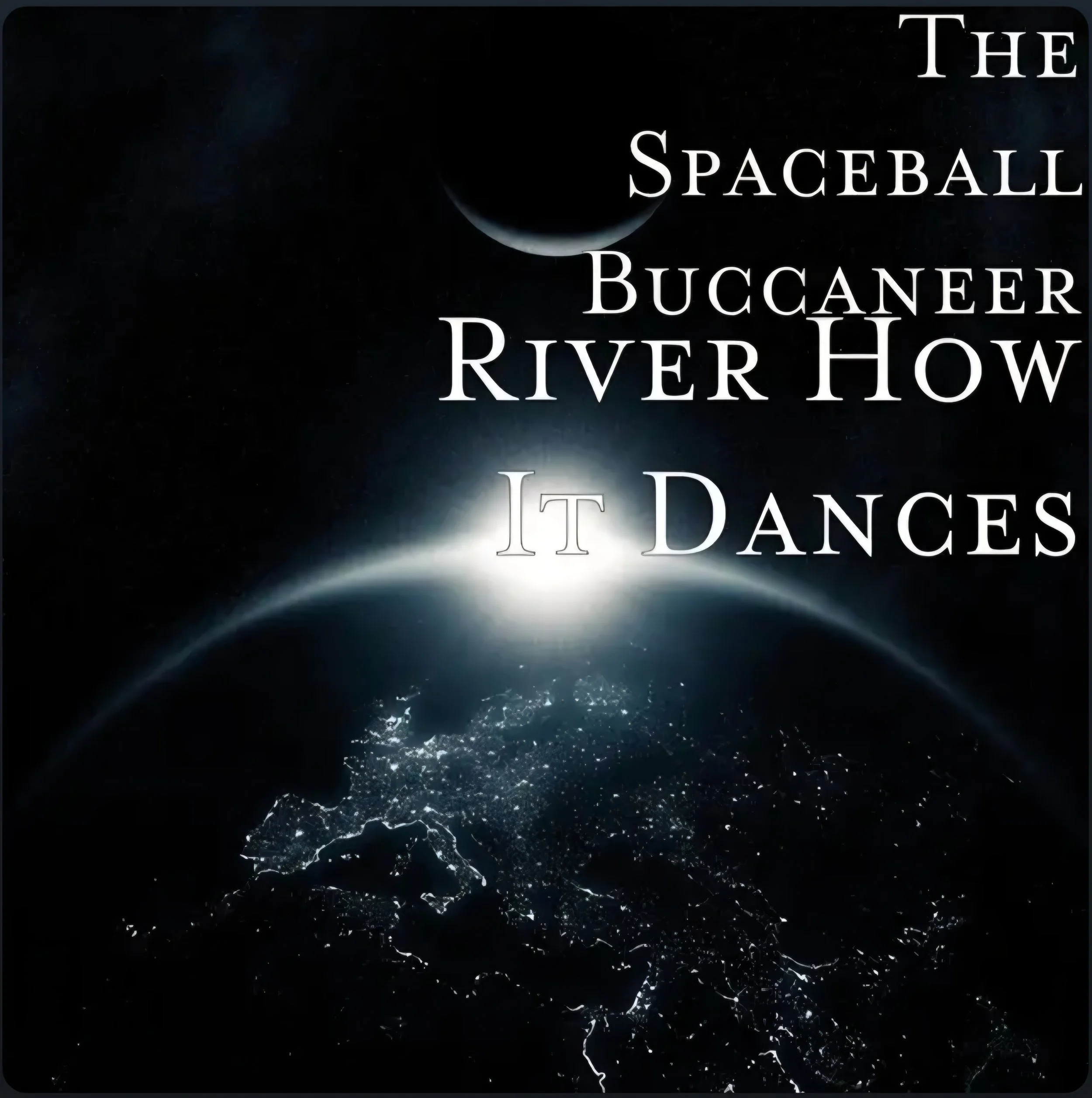The Spaceball Buccaneer - River How It Dances.jpg
