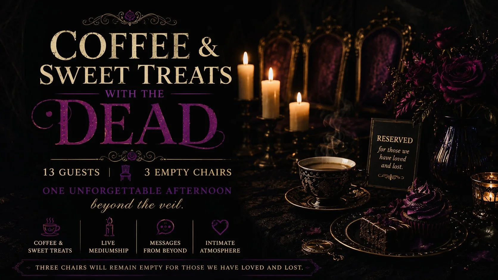 A dark, gothic-themed event poster with candles, purple roses, a reserved sign, a cup of coffee, a cupcake, and decorative chairs. The text announces a coffee and sweet treats gathering with the dead, for 13 guests, 3 empty chairs, and an unforgettable afternoon beyond the veil, featuring coffee, sweet treats, a live mediumship, messages from beyond, and an intimate atmosphere.