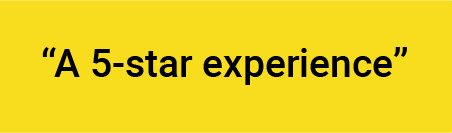 Yellow background with black text that reads "A 5-star experience"