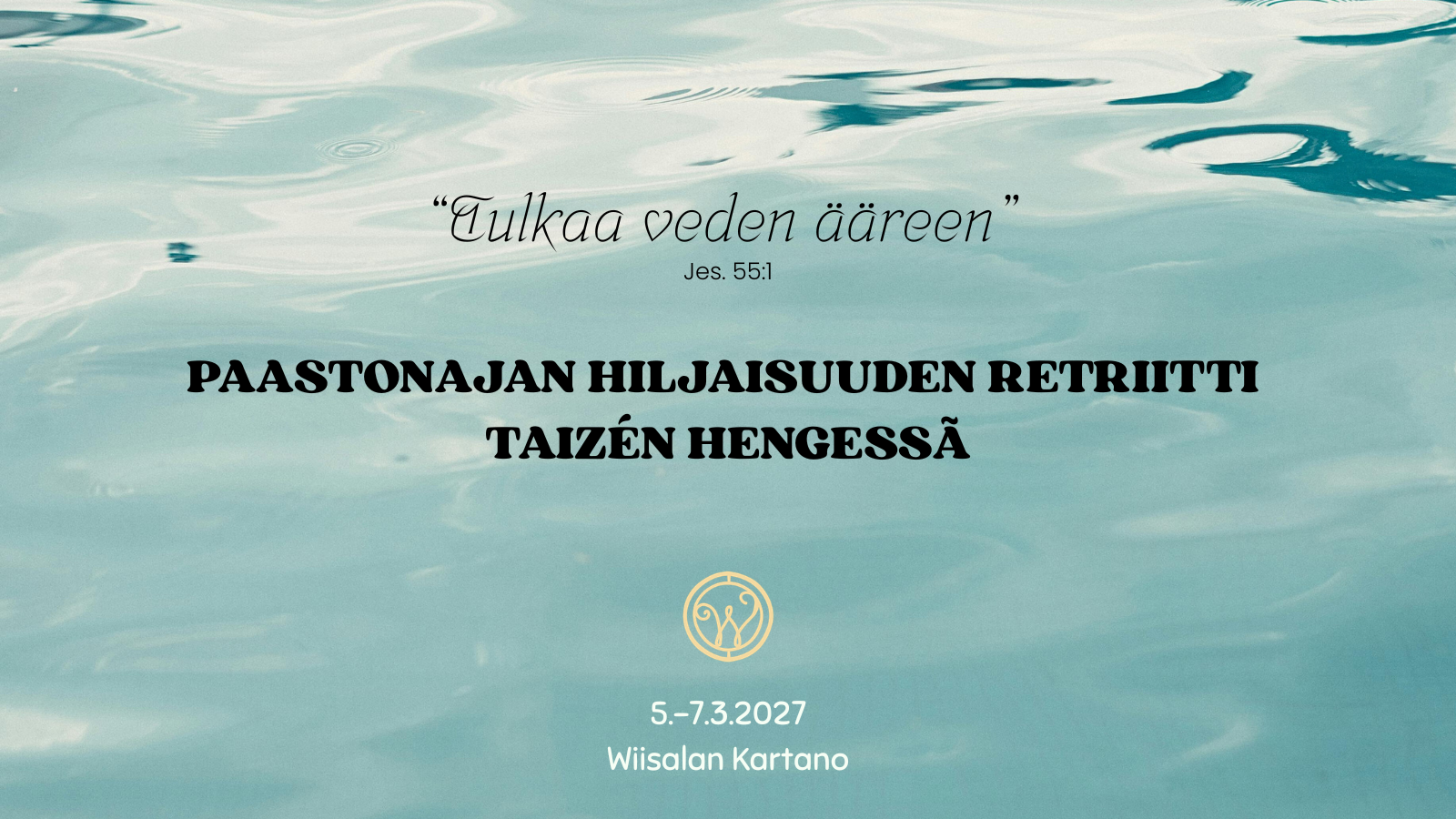 Tulkaa veden ääreen – paastonajan hiljaisuuden retriitti Taizén hengessä