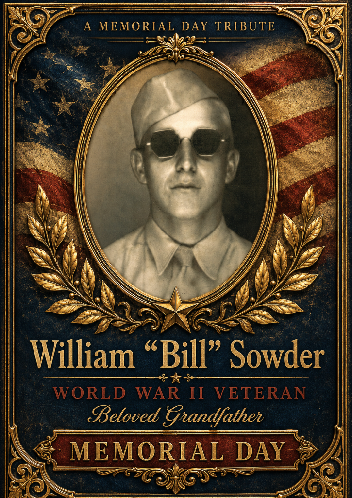 Memorial Day tribute poster for William "Bill" Sowder, a World War II veteran and beloved grandfather. Features a vintage black and white photo of him in military uniform with a cap and sunglasses, surrounded by patriotic gold laurel leaves, American