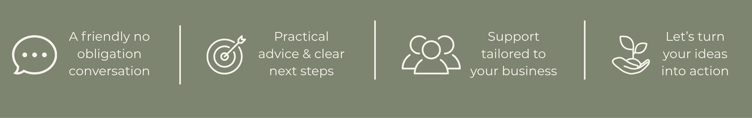 Four sections with icons and text: a speech bubble with dots saying 'A friendly no obligation conversation', a target with an arrow saying 'Practical advice & clear next steps', a group of people saying 'Support tailored to your business', and a hand holding a plant saying 'Let's turn your ideas into action'.