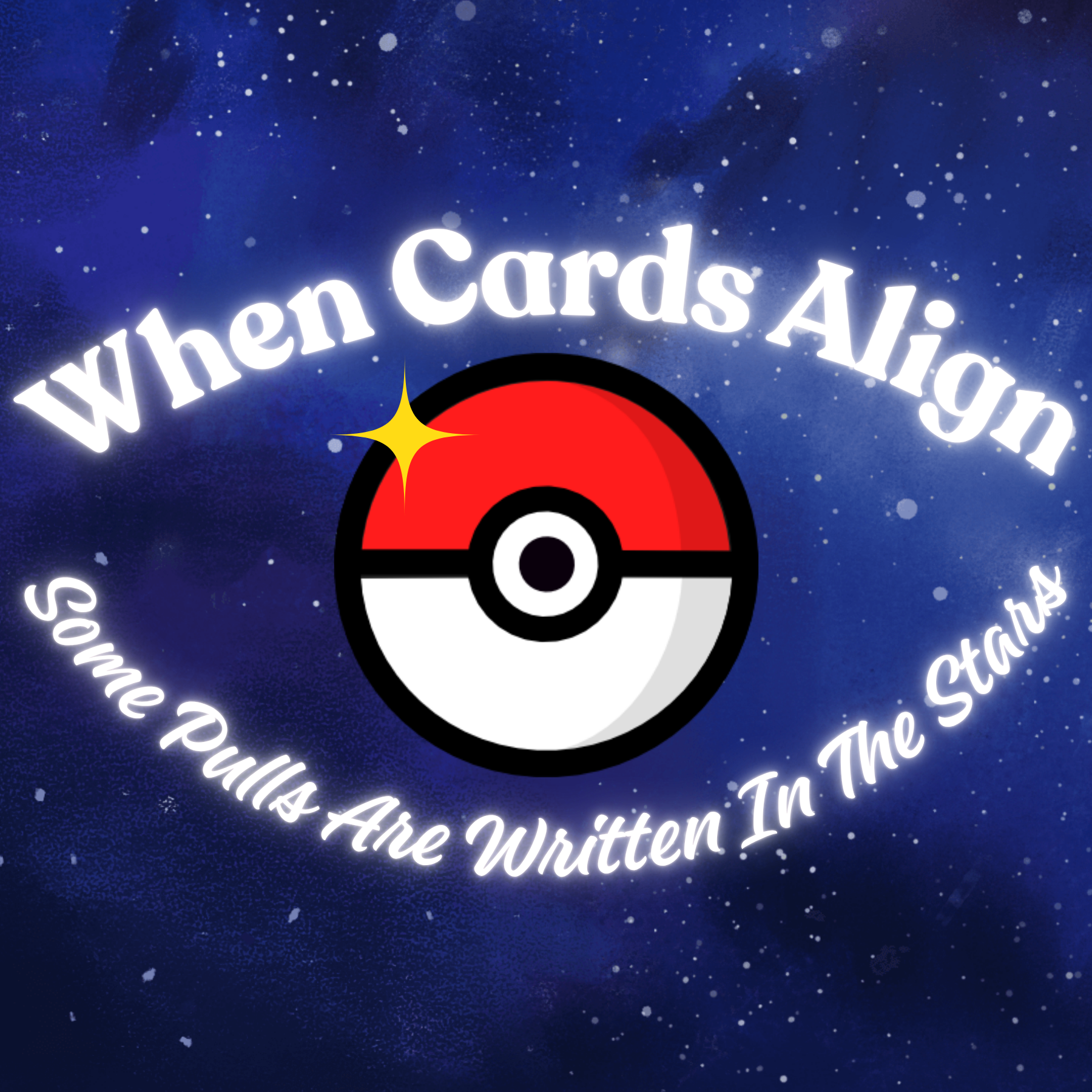 A starry night sky with a Pokéball and the phrase 'When Cards Align, Some Pulls Are Written In The Stars' written in white, glowing text.