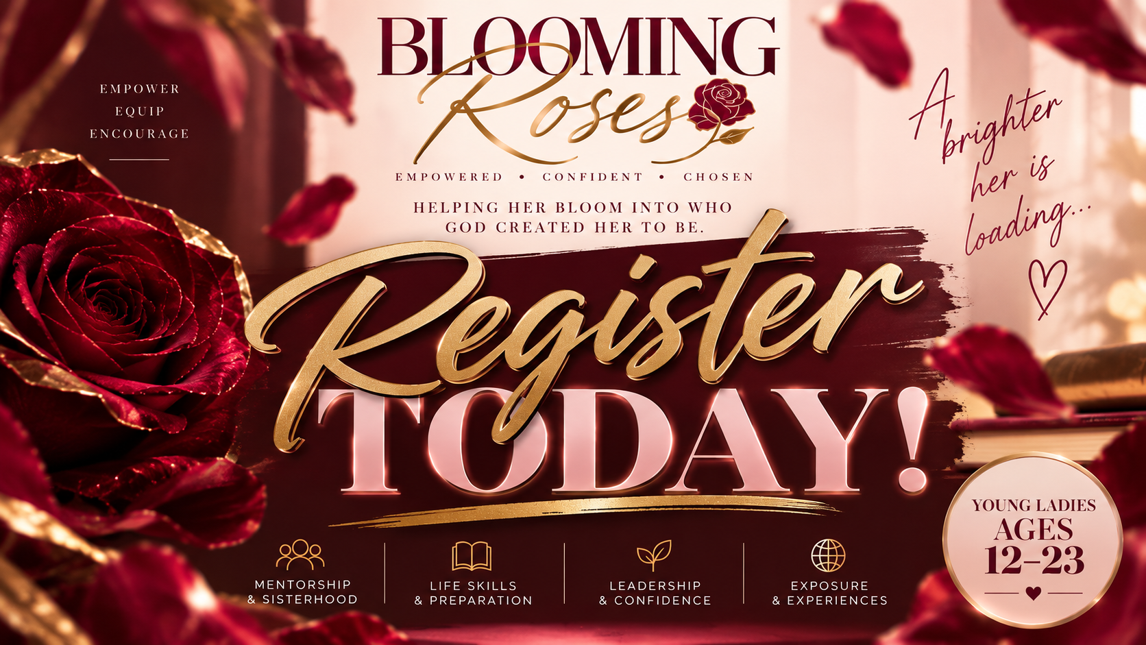 A promotional poster with red roses and petals, encouraging young ladies aged 12-23 to register for a program focused on empowerment, mentorship, leadership, and life skills. The text includes phrases like 'Blooming Roses', 'Register Today!', and 'A brighter her is loading...'.