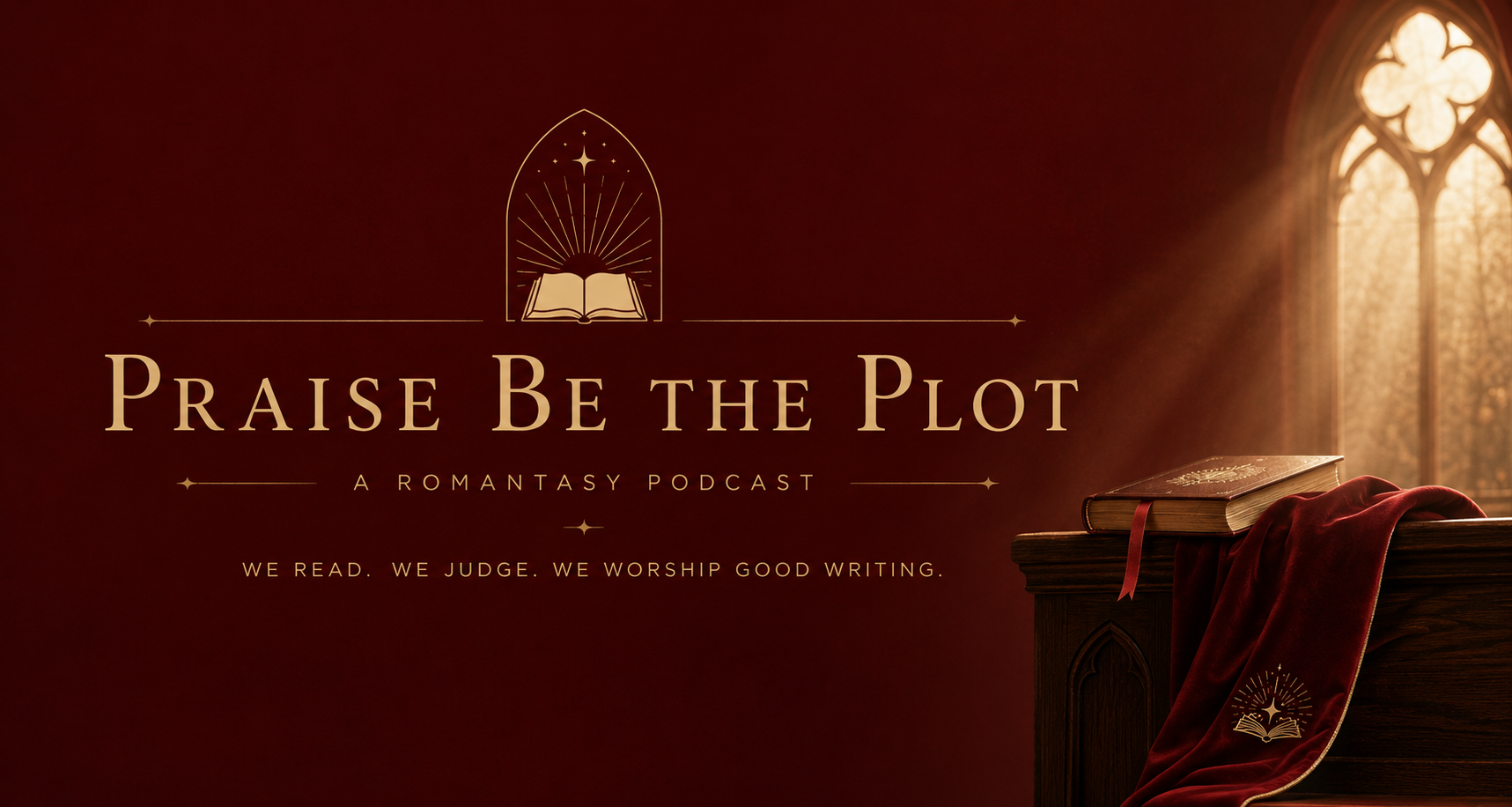 The promotional image for the podcast 'Praise Be the Plot,' a Romantasy podcast. The background is dark red with a glowing window in a church, and an open book on a wooden lectern with a red cloth, featuring a gold emblem. Text reads: 'Praise Be the Plot, A Romantasy Podcast, We read. We judge. We worship good writing.'.