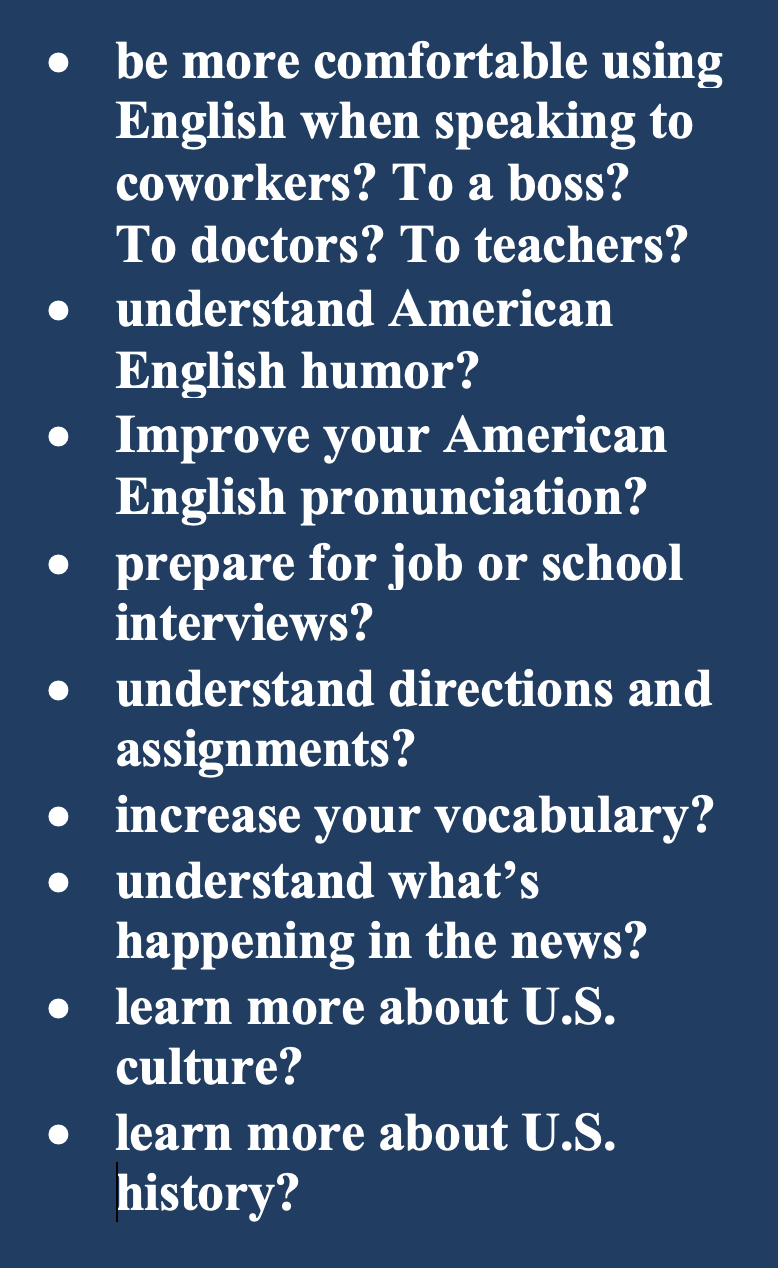 A list of educational and self-improvement topics written in white text on a dark blue background, including using English comfortably, understanding American humor, improving pronunciation, preparing for interviews, understanding directions and assignments, increasing vocabulary, understanding current events, and learning about U.S. culture and history.