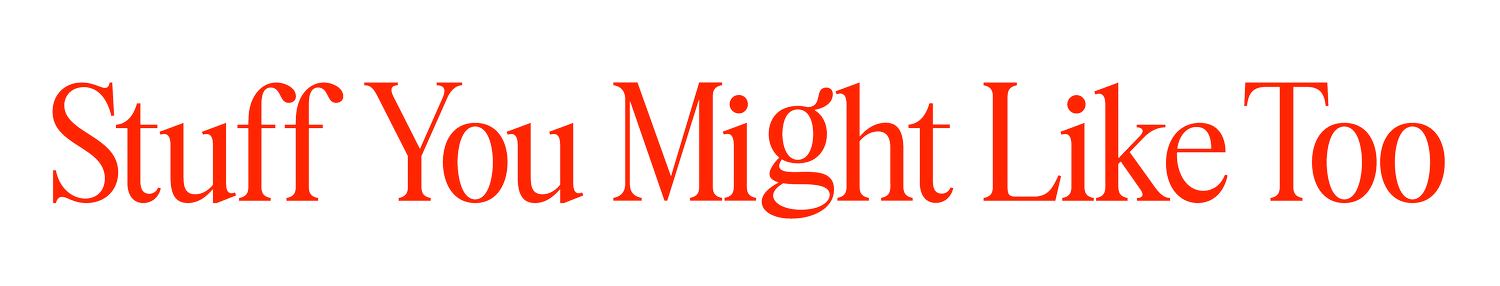 Stuff You Might Like Too
