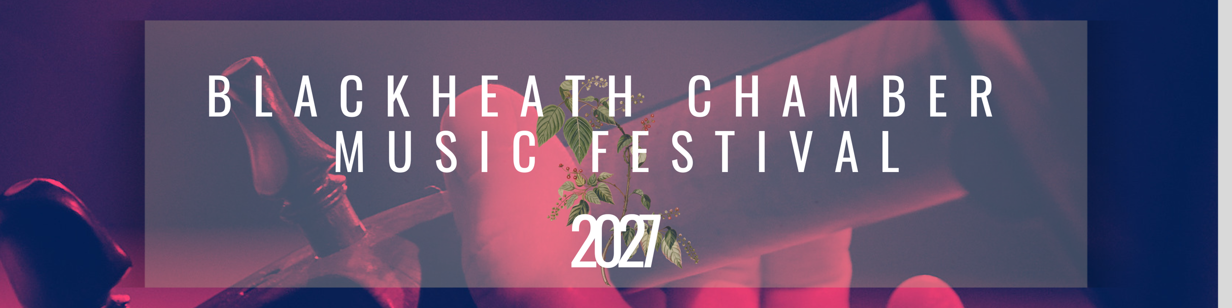 Promotional banner for the Blackheath Chamber Music Festival 2027, featuring a background with a musical instrument in pink and purple hues, with text overlay and a floral illustration.