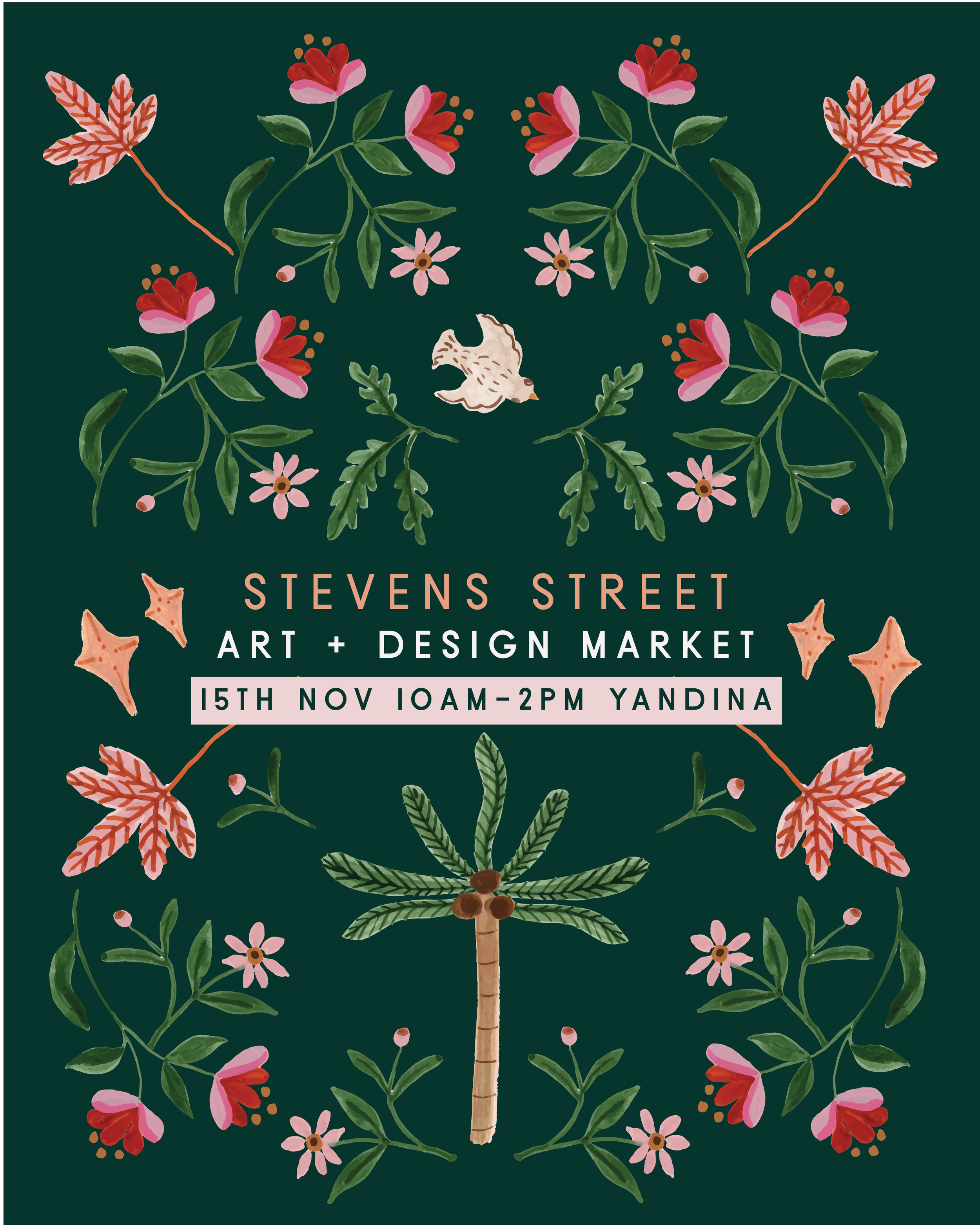 Floral pattern with red and pink flowers, green leaves, pine branches, and a central palm tree with nuts on dark green background, advertising Stevens Street Art and Design Market on November 15th from 10 am to 2 pm at Yandina.