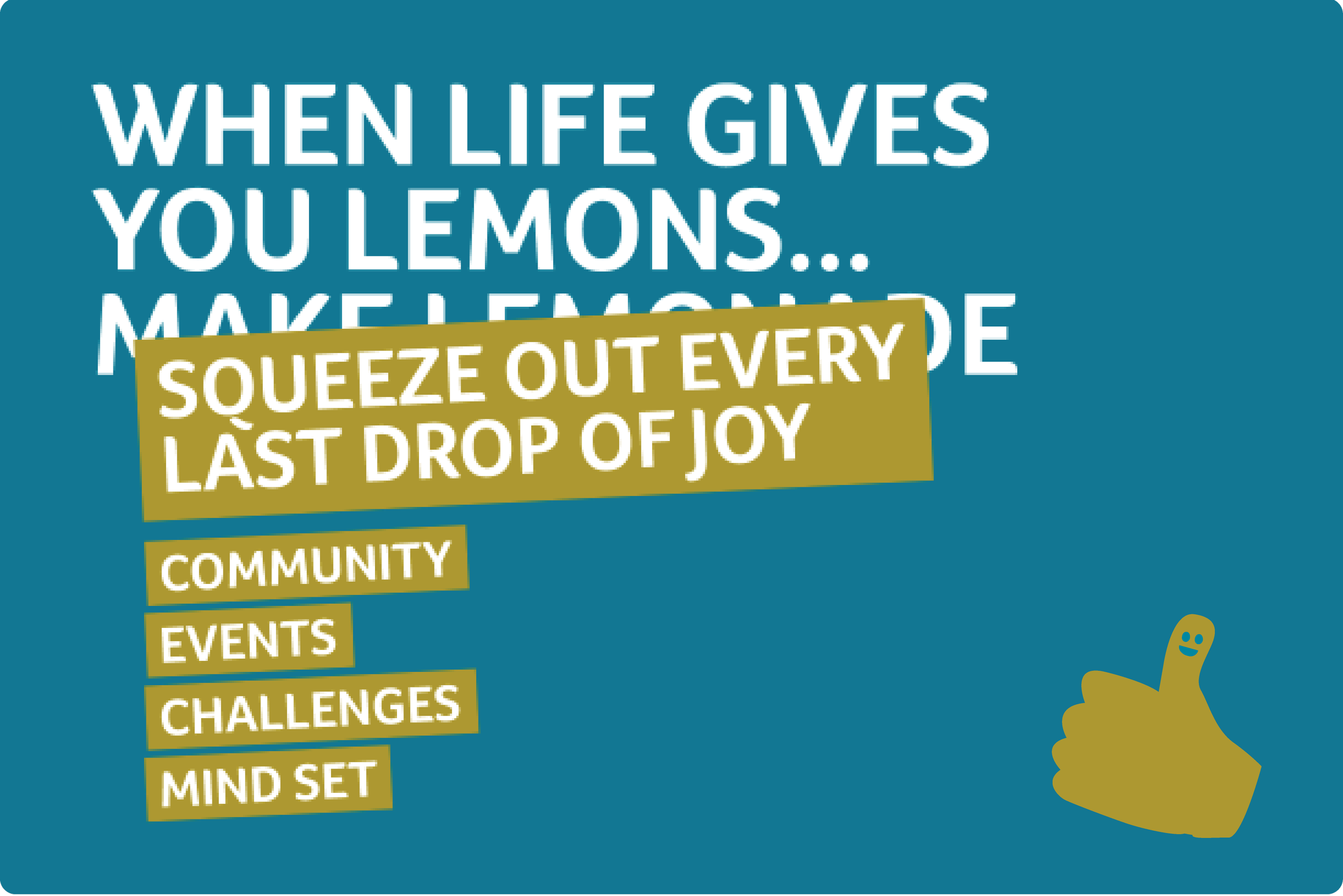 A motivational poster with a blue background, featuring large white text 'When life gives you lemons... make lemonade.' A yellow box contains smaller white text 'Squeeze out every last drop of joy.' There is a cartoon yellow hand giving a thumbs-up in the bottom right corner.