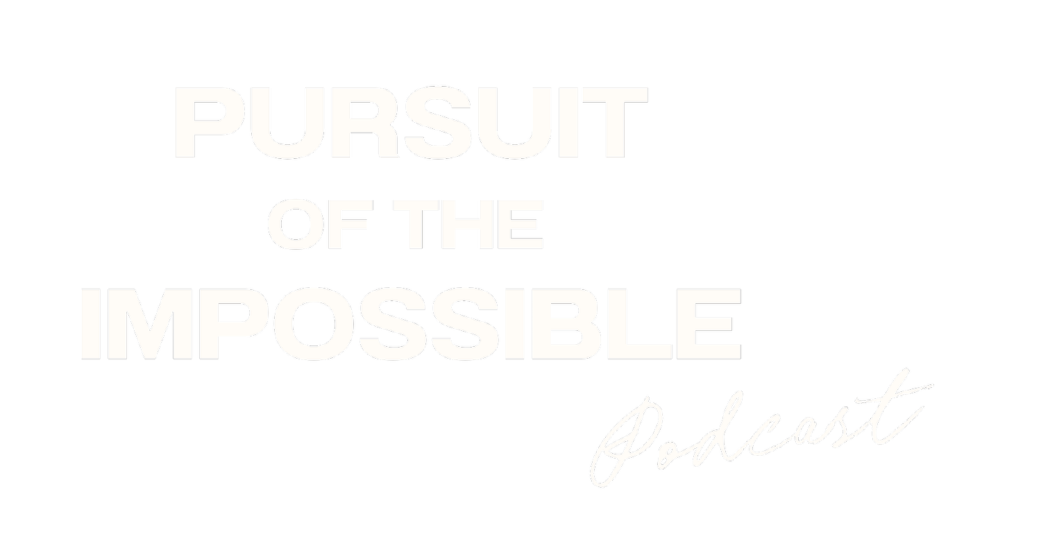 PURSUIT OF THE IMPOSSIBLE PODCAST