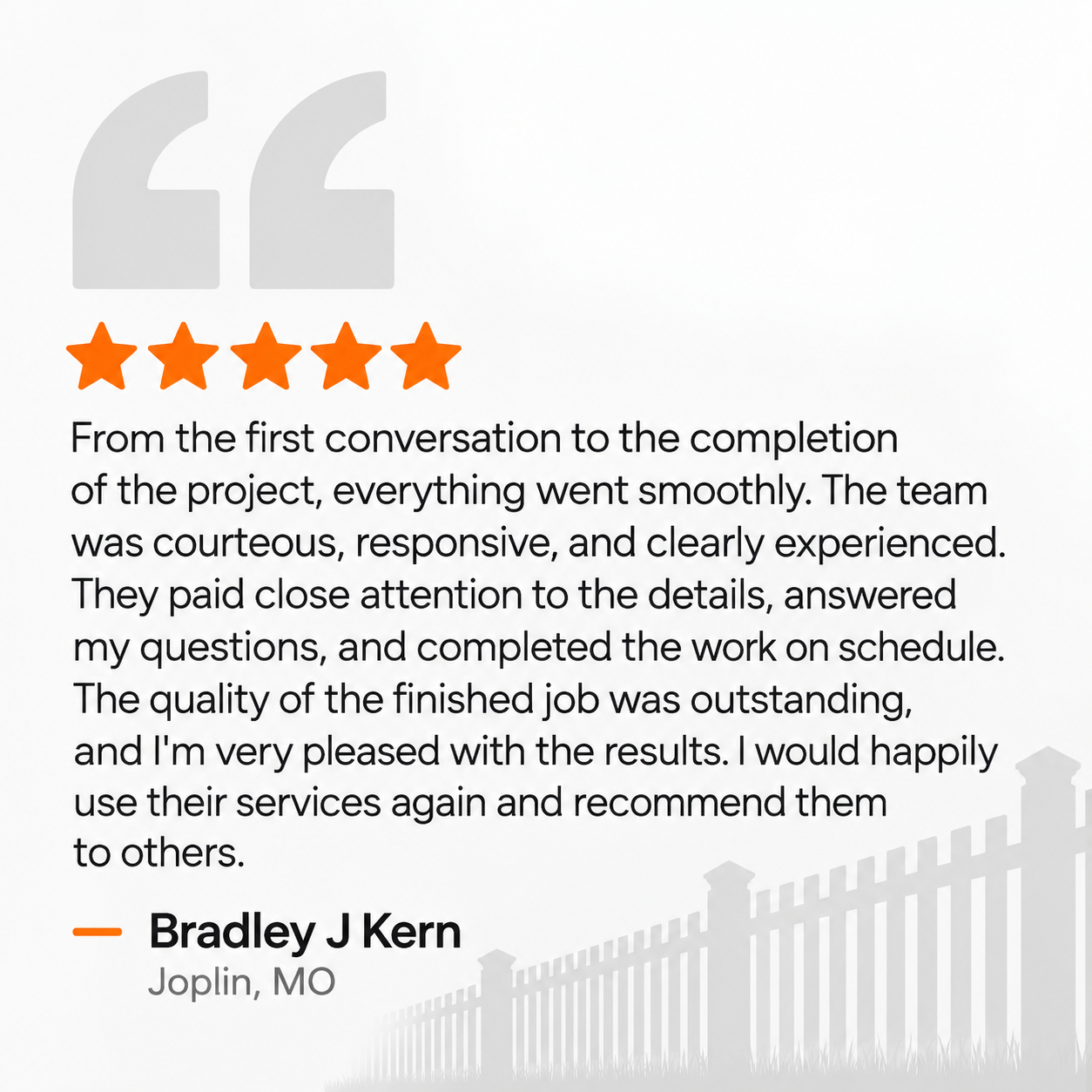 A customer review with a 5-star rating and a positive testimonial praising the team’s responsiveness, attention to detail, and quality of work. Signature: Bradley J Kern, Joplin, MO.