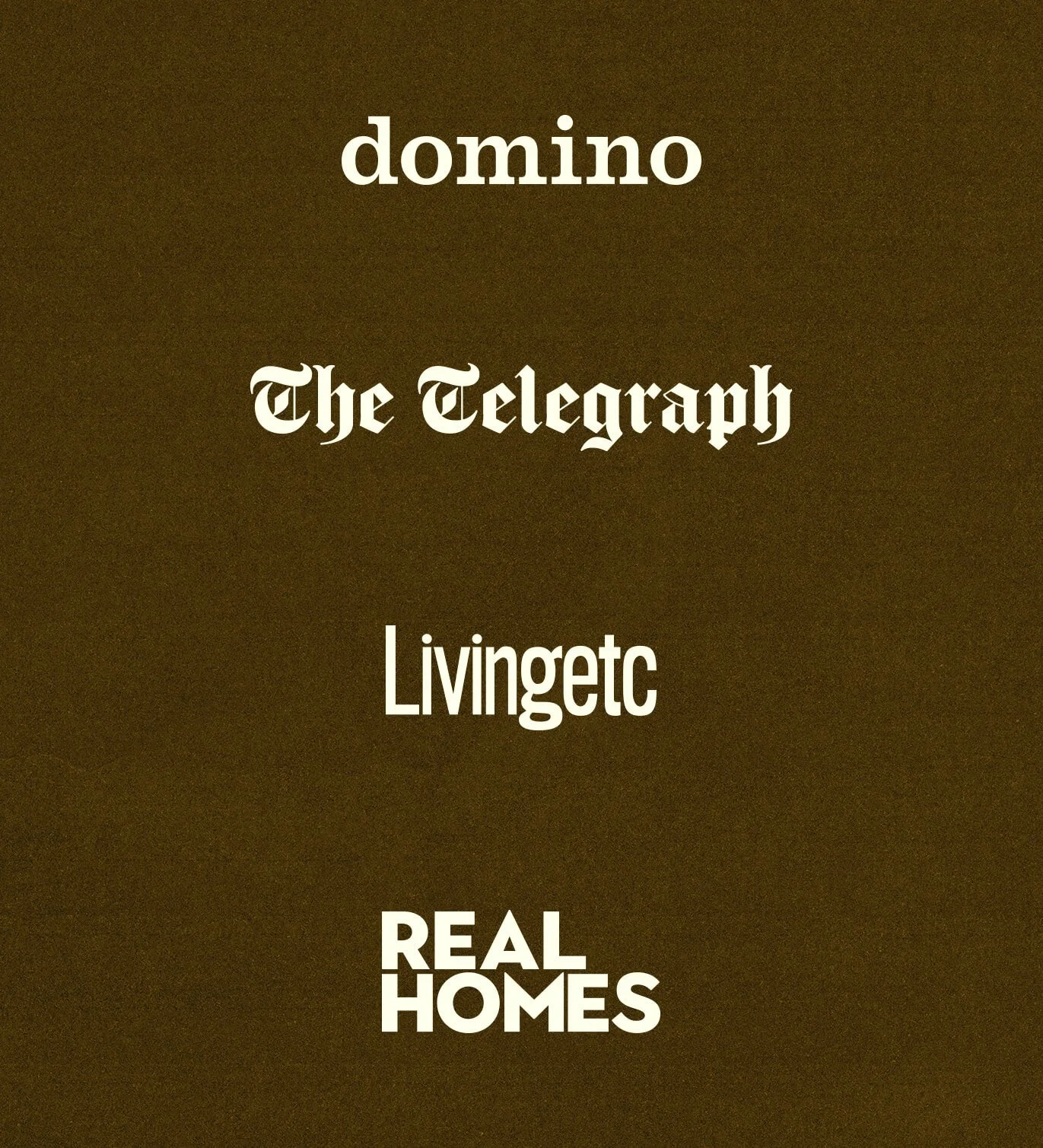 Text on a dark background with the words 'domino', 'The Telegraph', 'Livingetc', and 'REAL HOMES' displayed in various fonts and sizes.