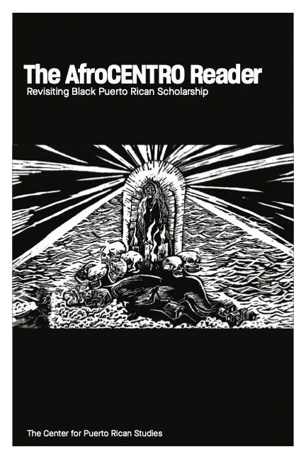 Black and white cover of a publication titled 'The AfroCentro Reader: Revisiting Black Puerto Rican Scholarship' with an illustration of a figure standing in front of a cave and surrounded by skulls and ocean waves.