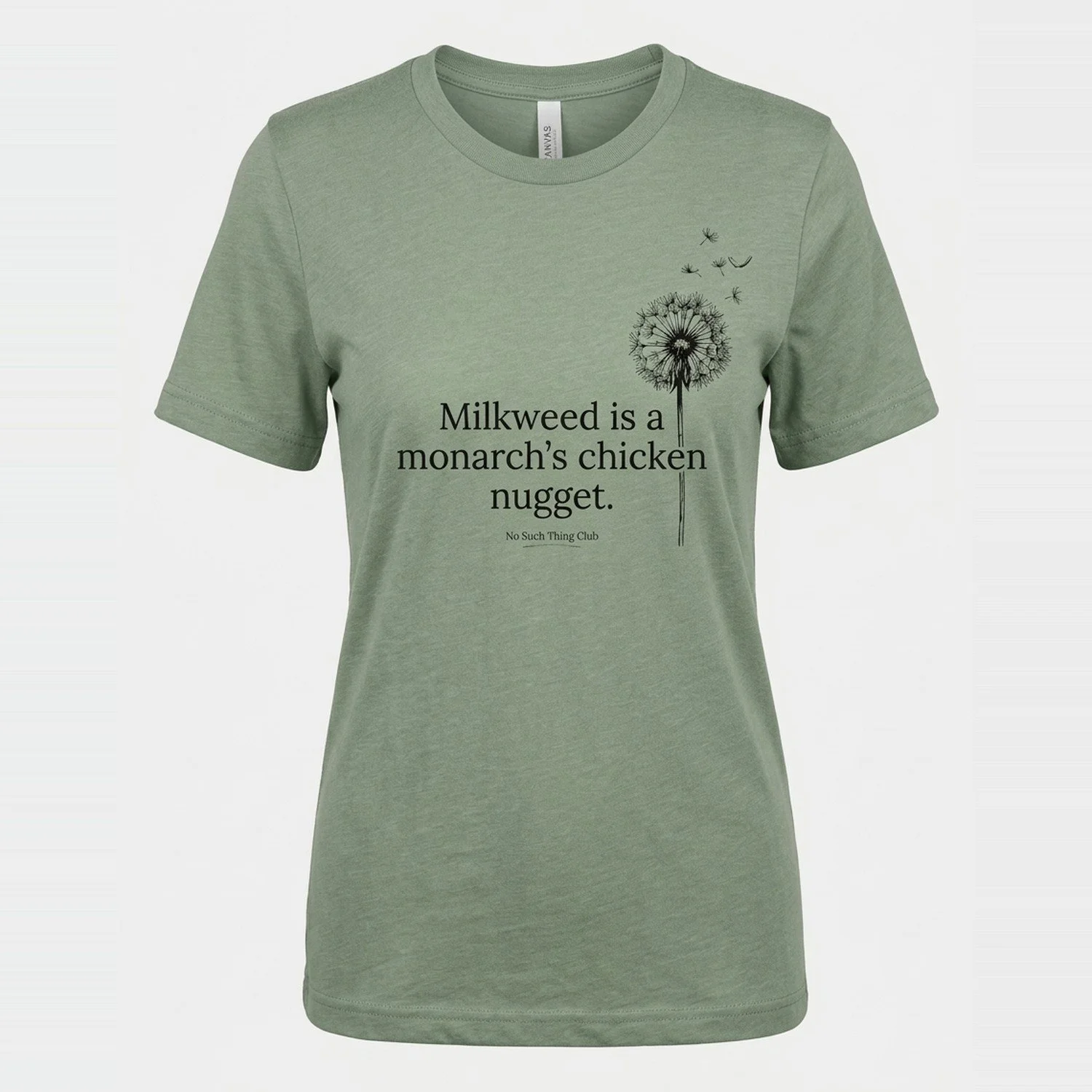 Heather Sage tee on white, printed in black with "Milkweed is a monarch's chicken nugget." and a dandelion going to seed
