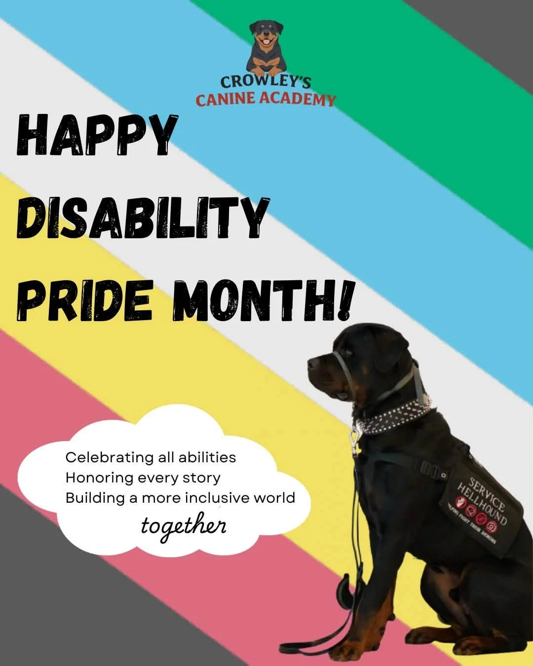 Colorful poster celebrating Disability Pride Month with the logo of Crowley's Canine Academy at the top, and a service dog in a vest on the right side. The text reads "Happy Disability Pride Month!" with a white cloud containing the message "Celebrating all abilities, Honoring every story, Building a more inclusive world together."