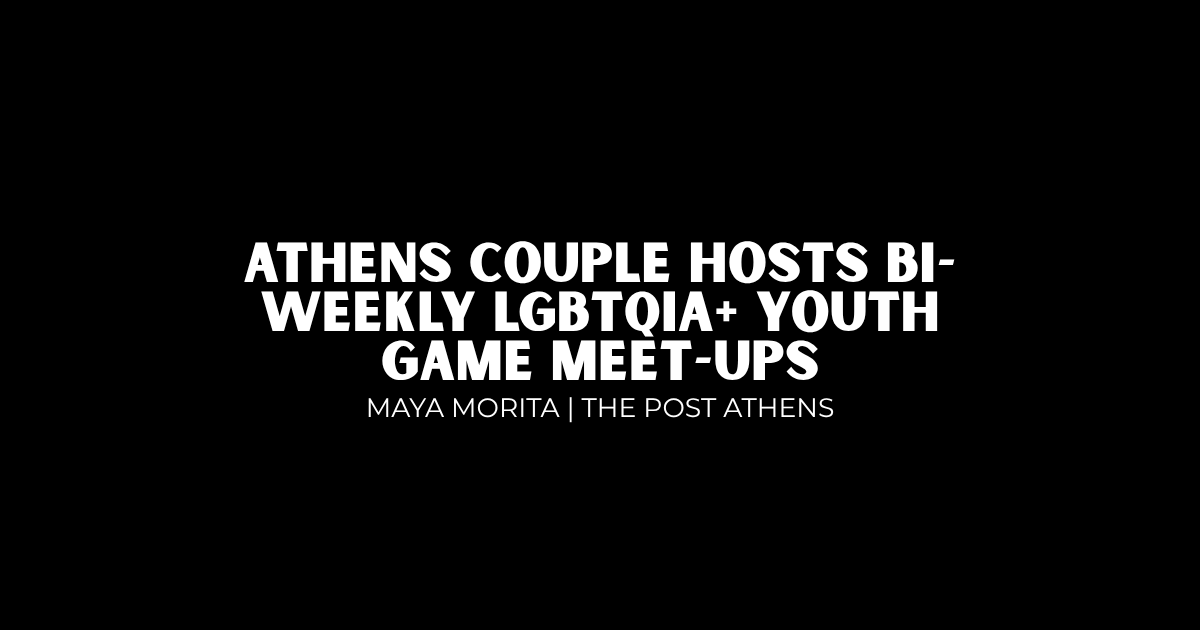 Athens couple hosts bi-weekly LGBTQIA+ youth game meet-ups