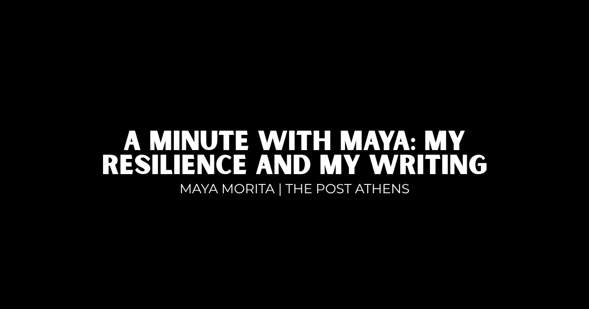 A Minute with Maya: My resilience and my writing