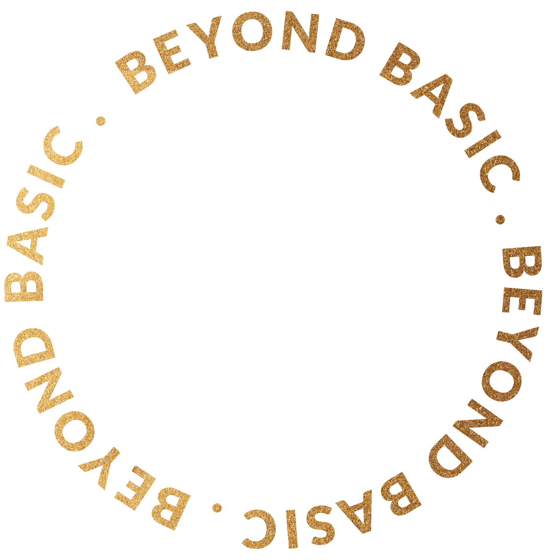 Circular gold-colored text reading 'BEYOND BASIC. BEYOND BASIC. BEYOND BASIC.' on a black background.