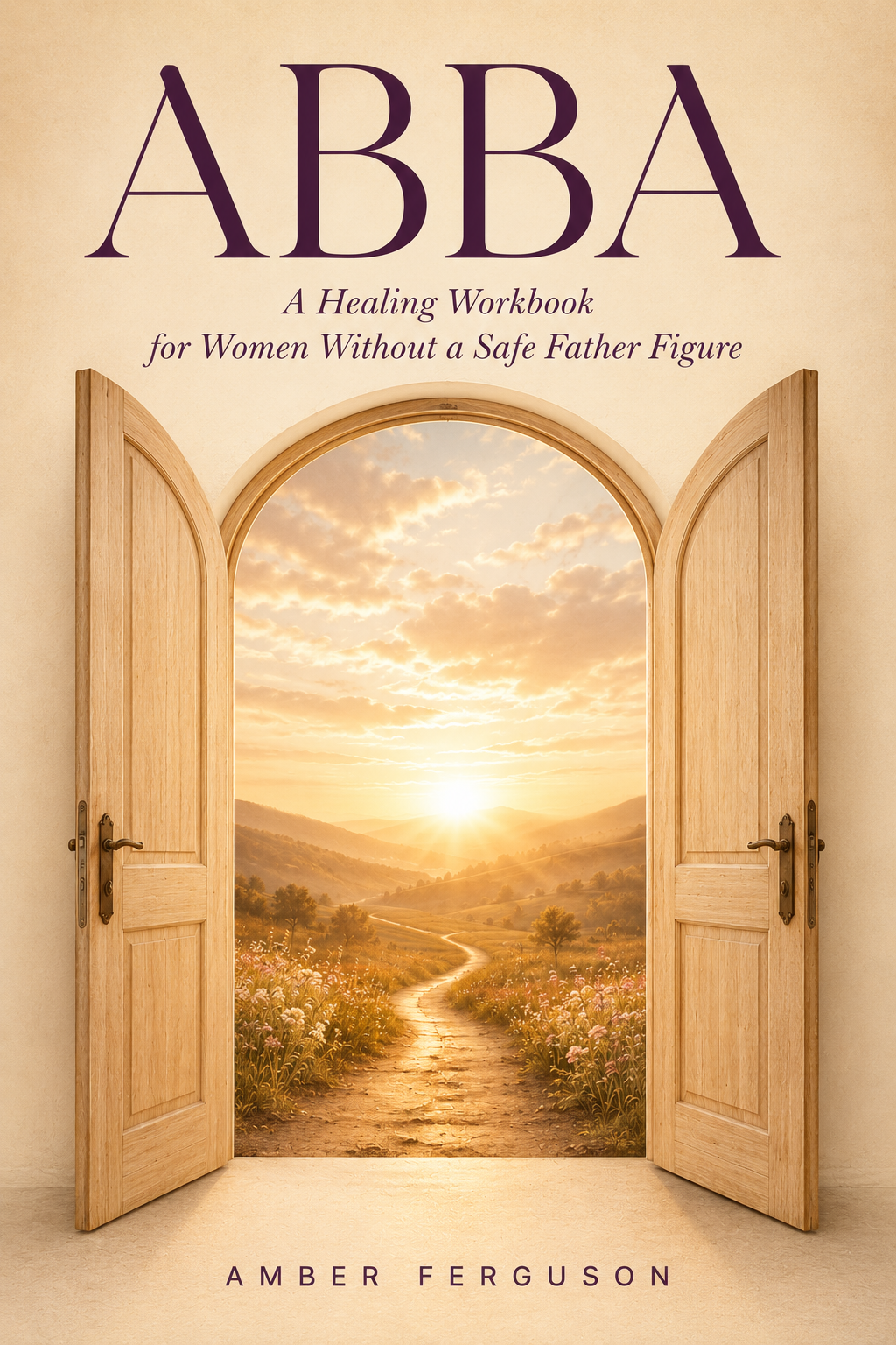 Book cover titled 'ABBA: A Healing Workbook for Women Without a Safe Father Figure' by Amber Ferguson. The cover features an open wooden door leading to a scenic landscape with a winding path, trees, and a sunrise or sunset sky.