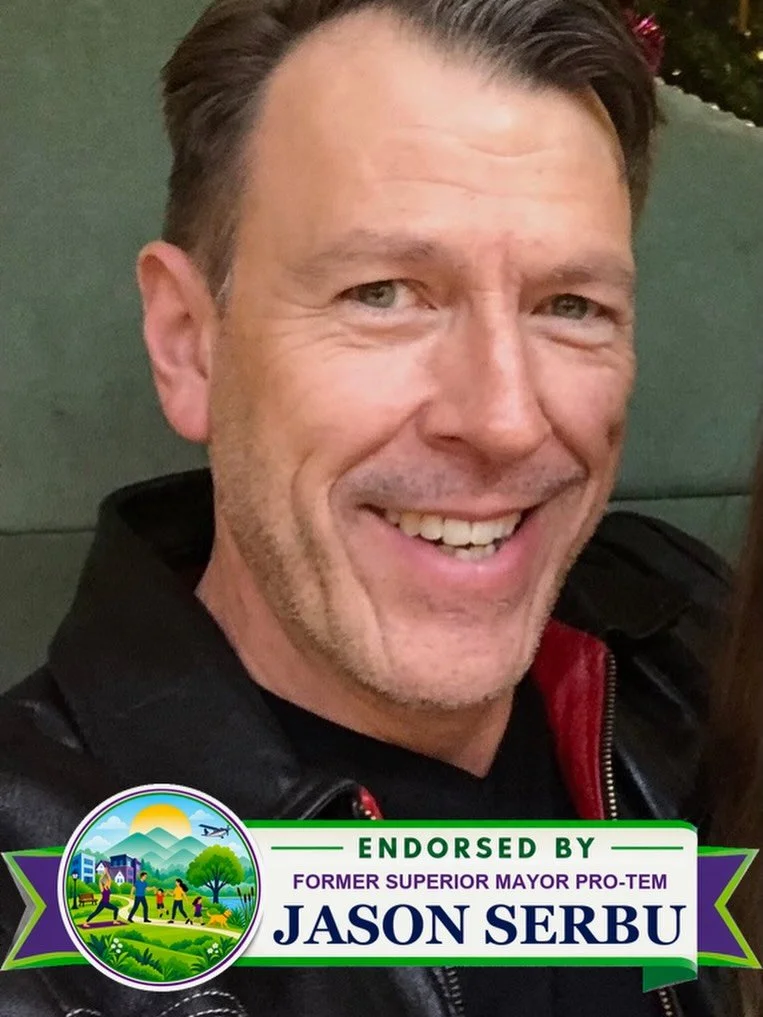 I&rsquo;m honored and grateful to have the endorsement of former Superior Mayor Pro Tem Jason Serbu.

Jason has been a dedicated advocate for Superior, bringing firsthand experience to some of the important issues facing our community. His commitment