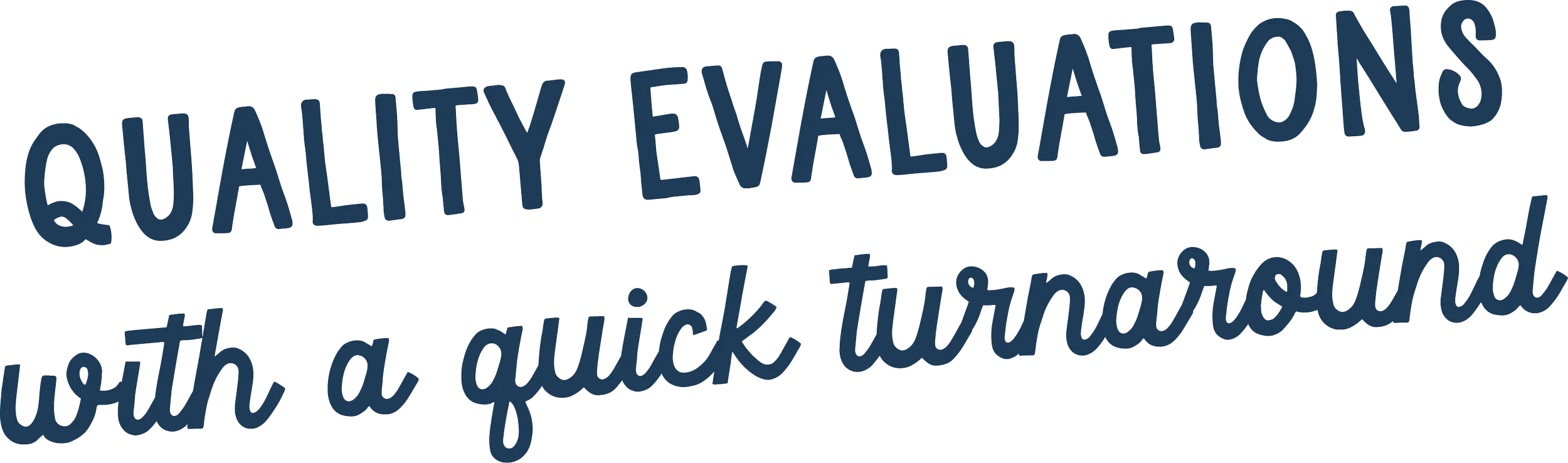 Text that reads 'Quality Evaluations with a quick turnaround' in blue, stylized font.