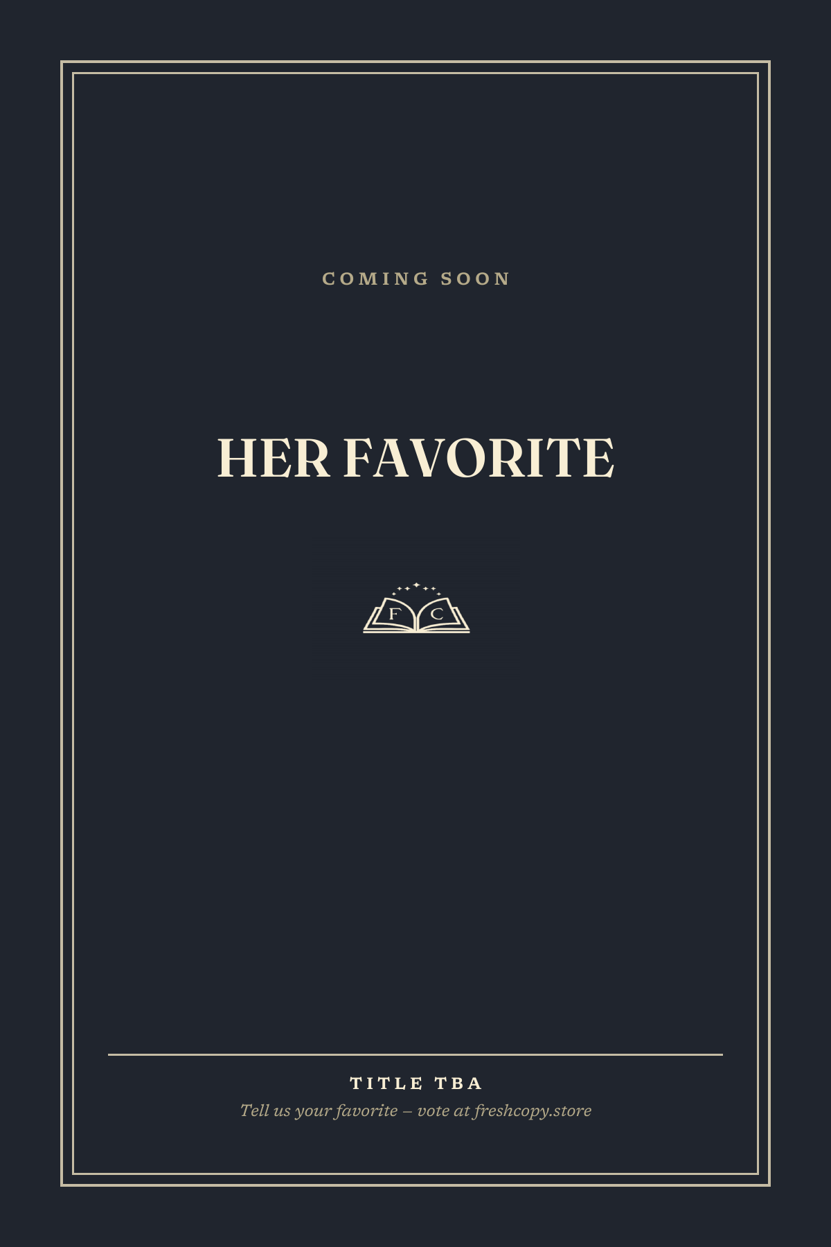 A dark-colored review card with the words "Coming Soon" and "Her Favorite" and a small open book logo with "F" and "C" on the pages. The bottom has space for a title and a prompt to vote on a website.