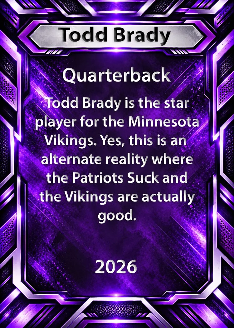 A purple-themed digital graphic displaying a quote about football quarterback Todd Brady, claiming he is the star player for the Minnesota Vikings and humorously suggesting that an alternate reality exists where the Patriots suck and the Vikings are good, dated 2026.