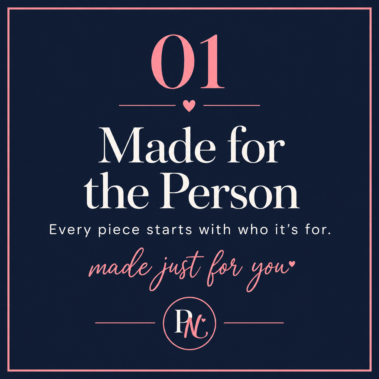 PersoNEAlized brand message: Made for the Person. Every piece starts with who it’s for.