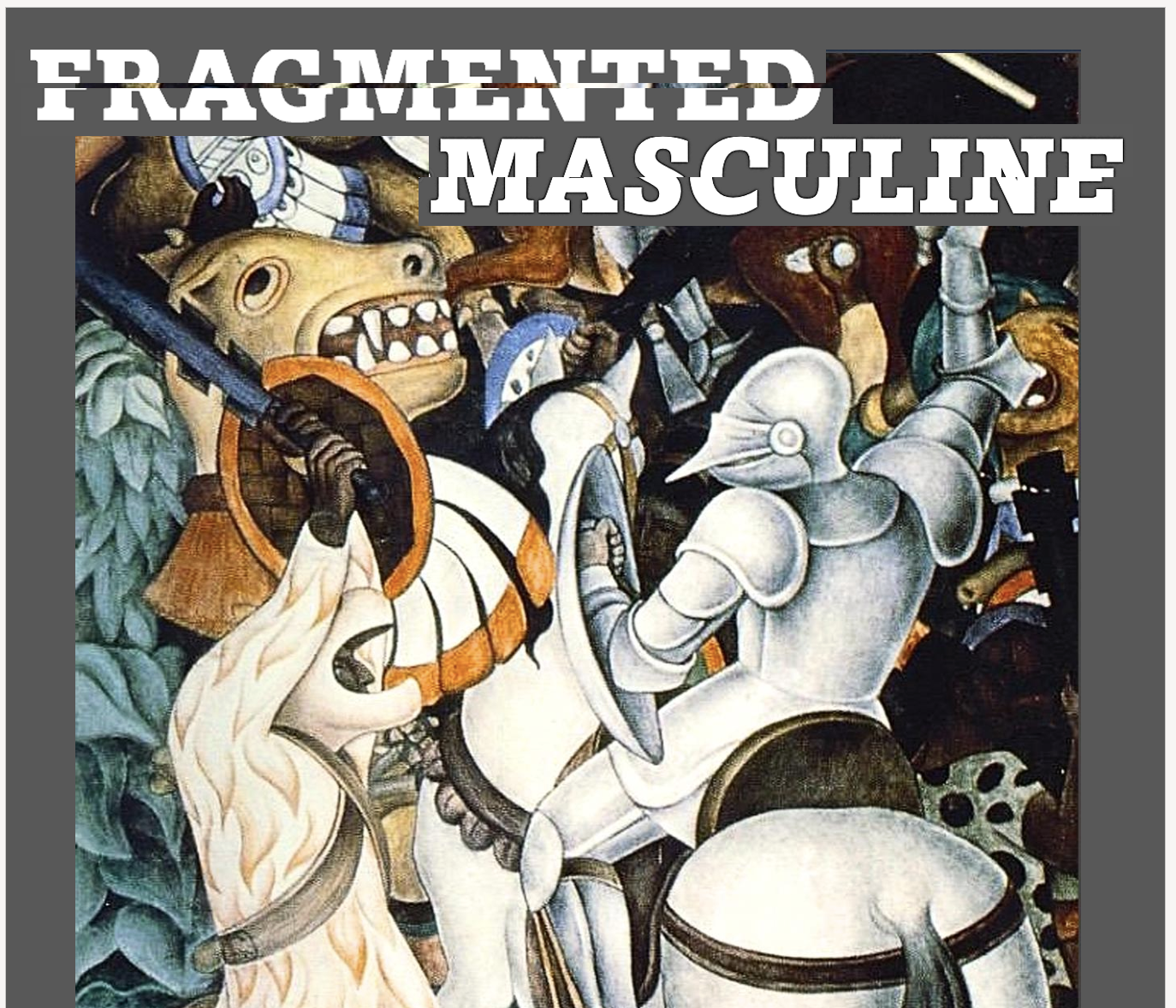 A painting of medieval knights in armor engaged in battle, with weapons raised, featuring a dragon's head with sharp teeth and flames in the background, overlaid with bold white text saying 'FRAGMENTED MASCULINE'.