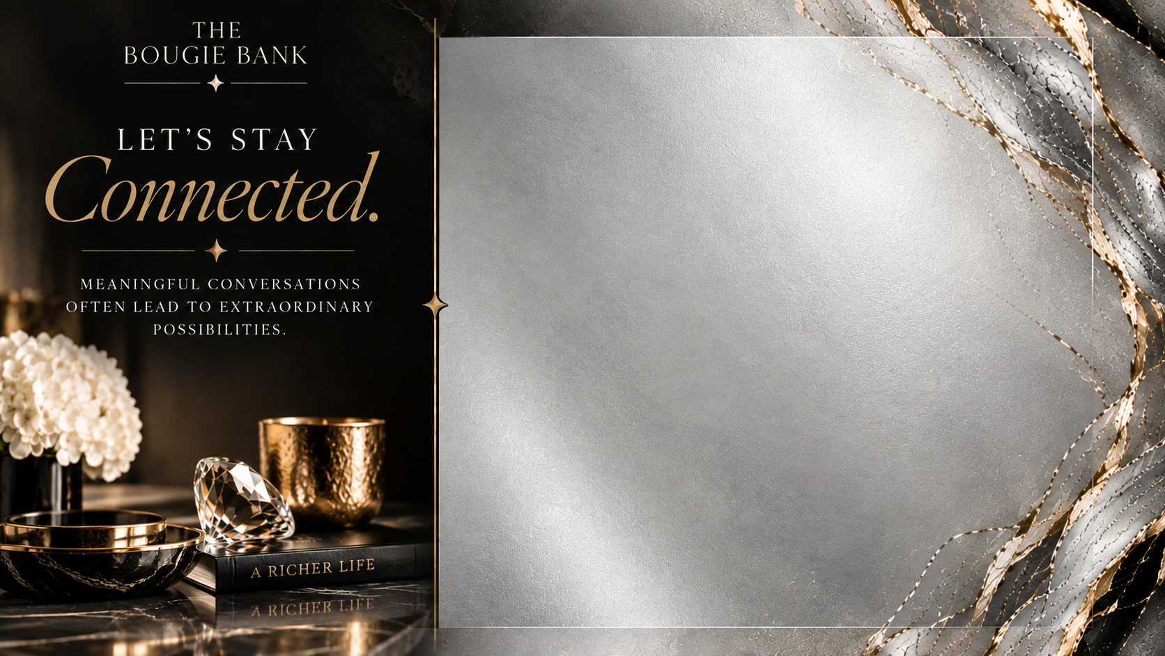 A promotional graphic for The Bougie Bank features elegant black and gold decor, with a white flower arrangement, a diamond-shaped crystal, and a gold-colored cup. The text emphasizes staying connected for meaningful conversations leading to extraordinary possibilities, and includes a book titled 'A Richer Life.'