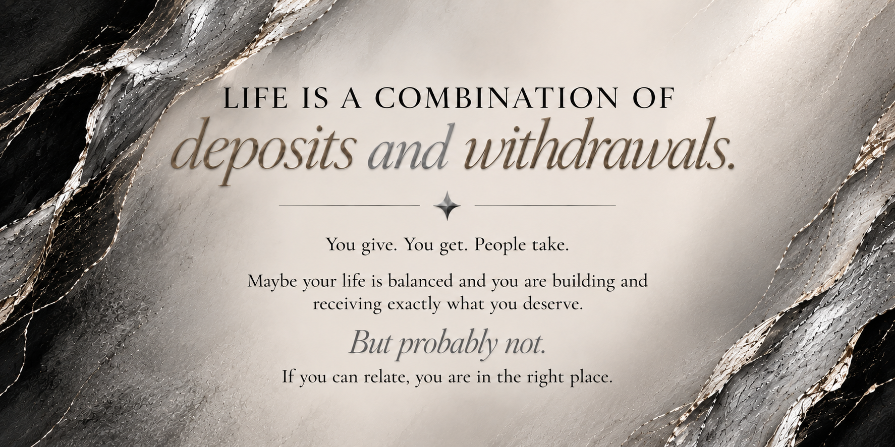 Inspirational quote about life, deposits, and withdrawals with a textured silver and black background.
