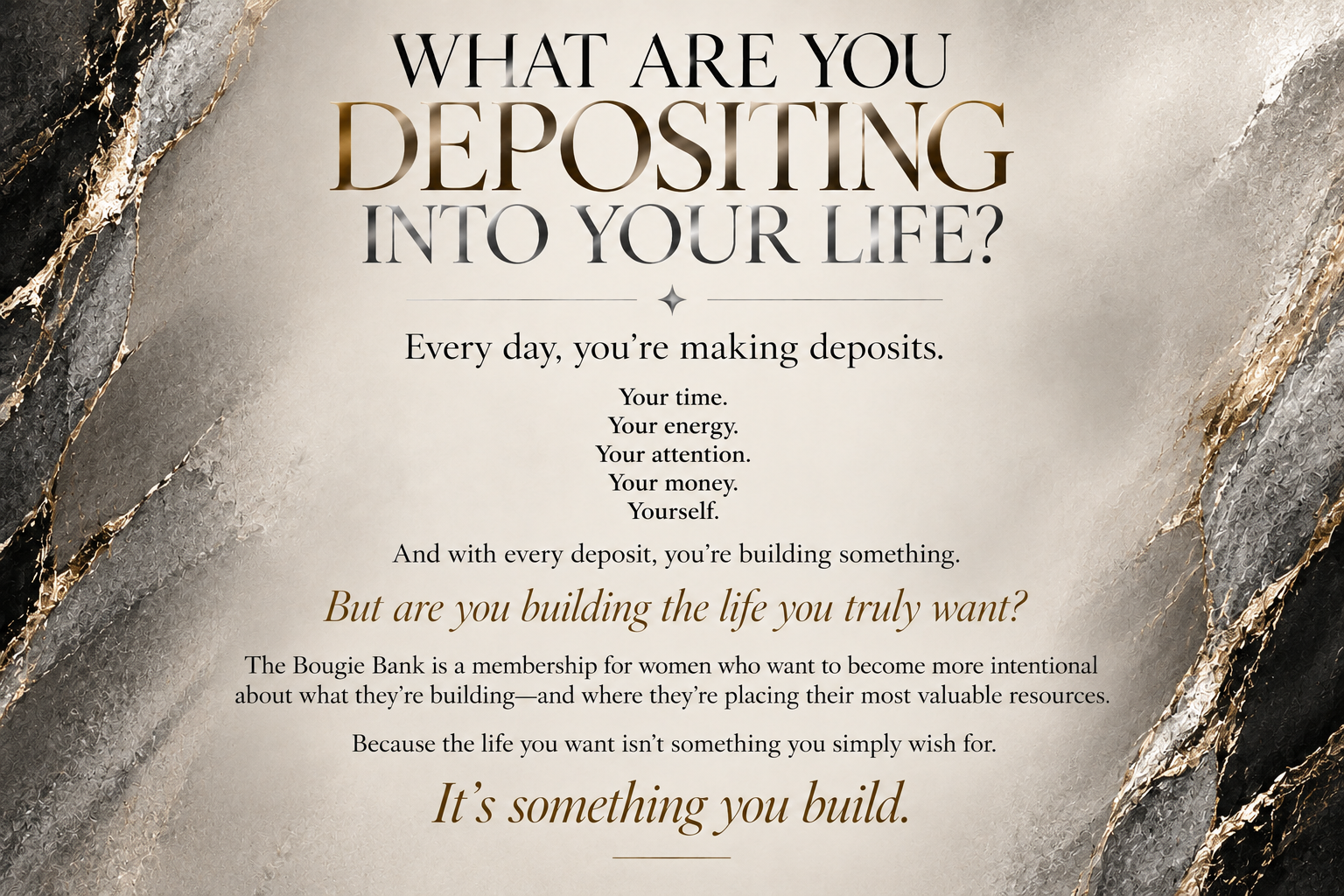 Inspirational text about life and building a meaningful life with deposits like time, energy, attention, money, and self, and promoting the Bougie Bank membership for women.