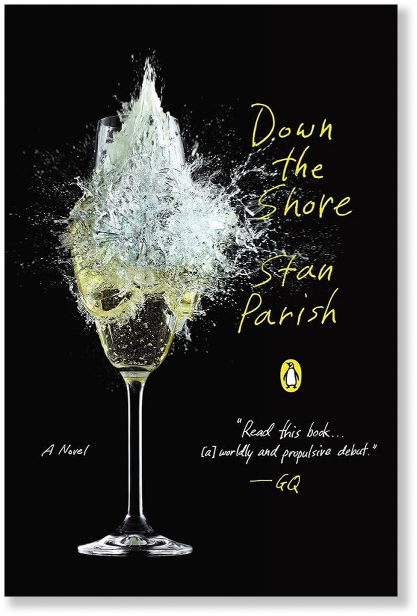 Book cover titled 'Down the Shore' by Stan Parish featuring a champagne glass with a shattered glass effect. The subtitle reads 'A Novel,' and there is a quote: 'Read this book... [a] worldly and propulsive debut.' - GQ.