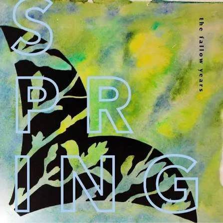 An artistic poster with the word 'SPRING' vertically on the left and the phrase 'the fallow years' on the right, featuring a black butterfly and green and yellow watercolor background. The Fallow Years