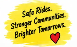 A yellow paint stroke with black text reading "Safe Rides. Stronger Communities. Brighter Tomorrows." and a red heart icon.