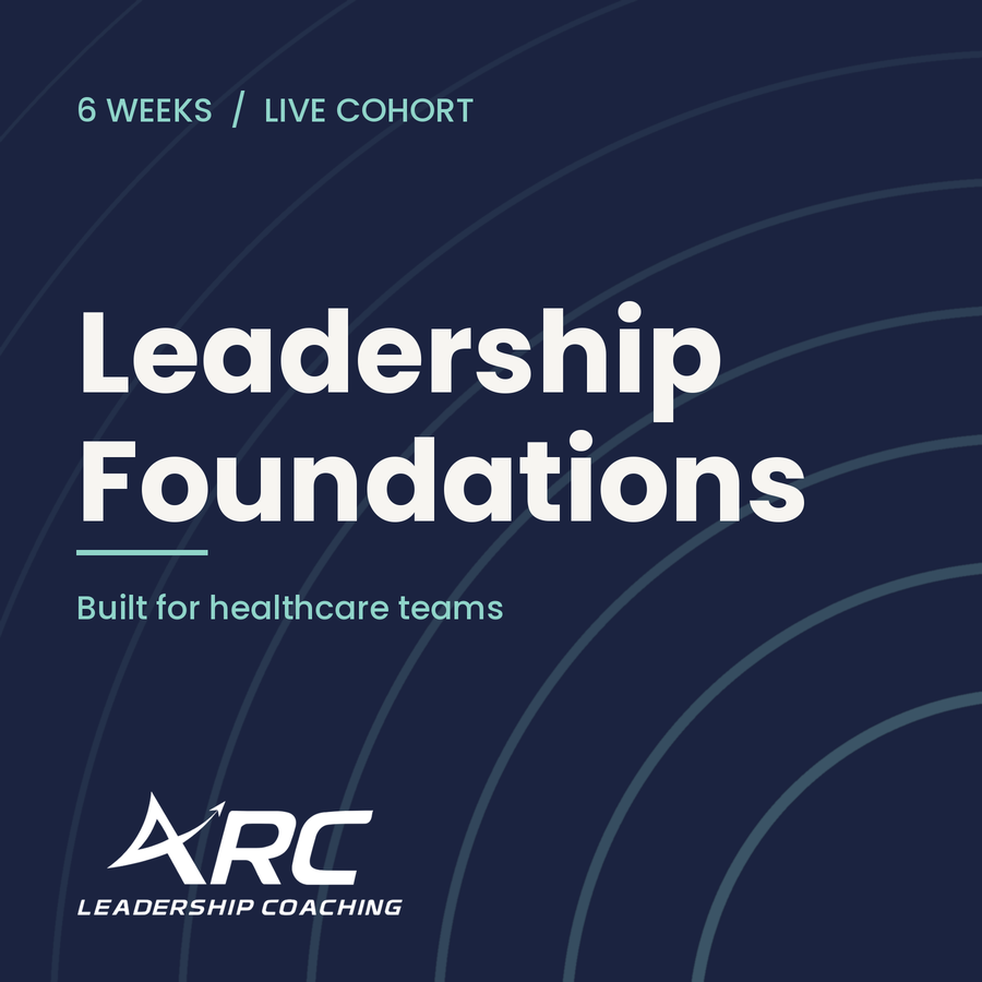 Dark blue background with light blue text reading '6 Weeks / Live Cohort Leadership Foundations Built for healthcare teams.' ARC Leadership Coaching logo at bottom.