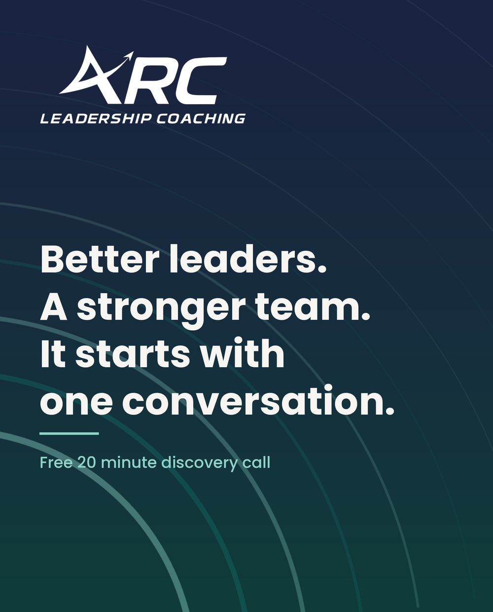 A digital graphic promoting ARC Leadership Coaching with the tagline: 'Better leaders. A stronger team. It starts with one conversation.' It mentions a free 20-minute discovery call.