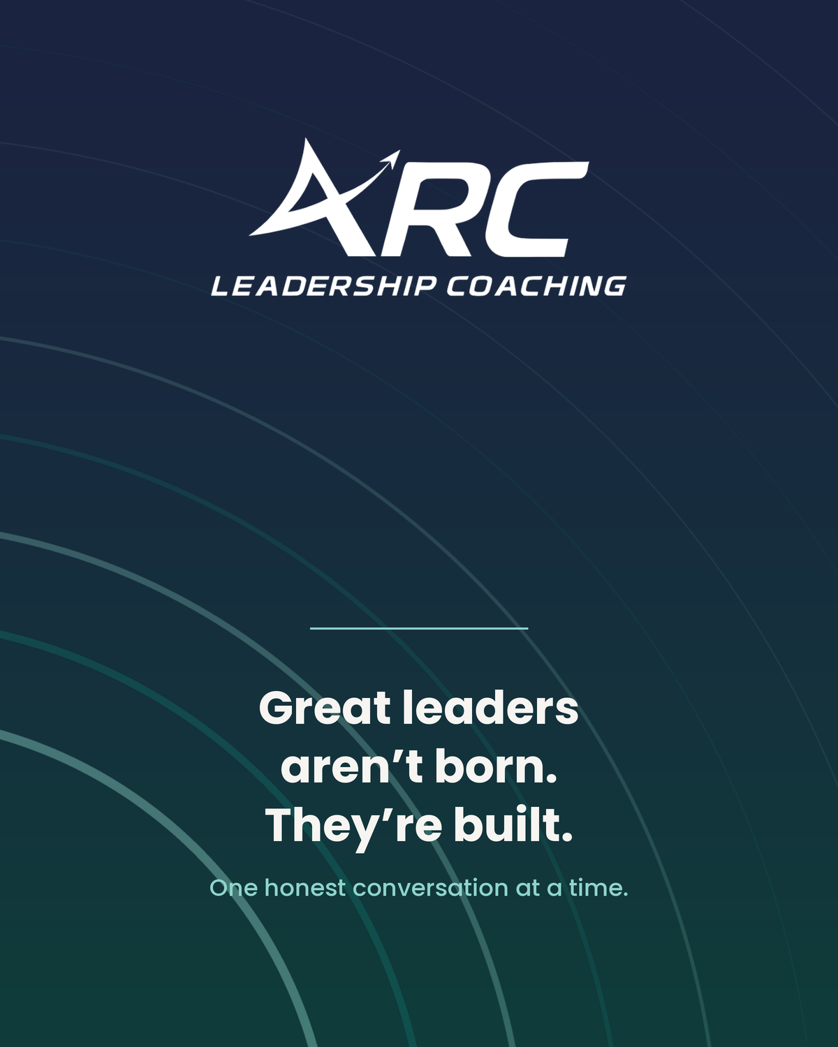 ARC Leadership Coaching logo with the slogan 'Great leaders aren’t born. They’re built.' and the tagline 'One honest conversation at a time.'