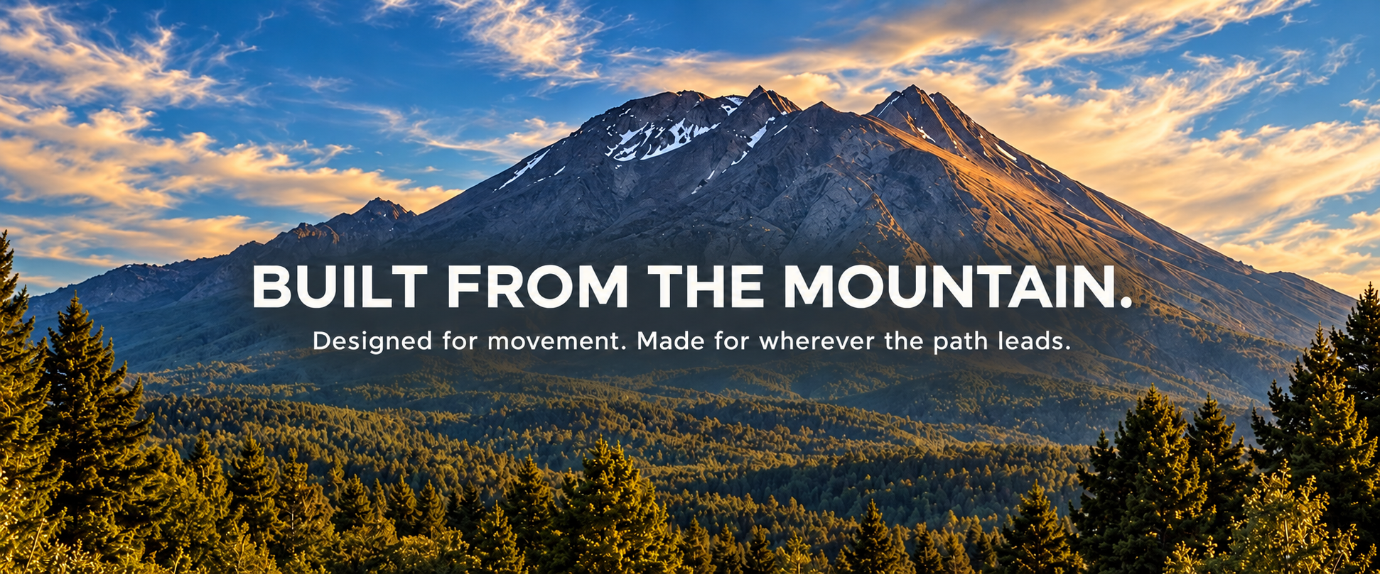 A mountain landscape at sunset with a forest in the foreground and a sky with clouds. Text overlay reads: 'Built from the mountain. Designed for movement. Made for wherever the path leads.'