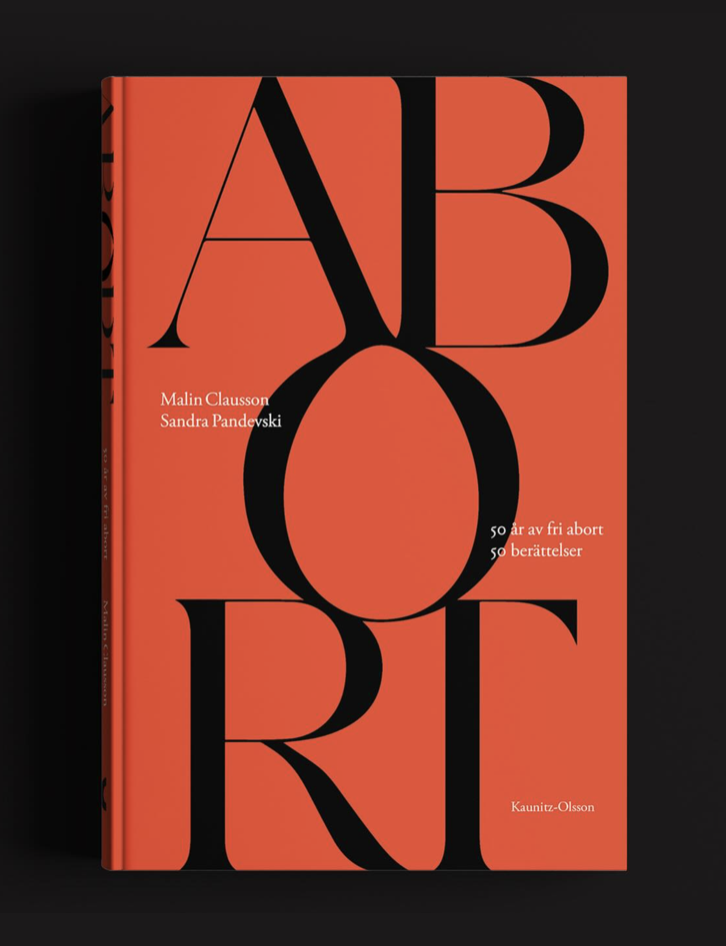 Book Design. "Abort" by Malin Clausson and Sandra Pandevski. Photographers are Per Englund, Emma Larsson and Elin Berge.
Published by Kaunitz-Olsson