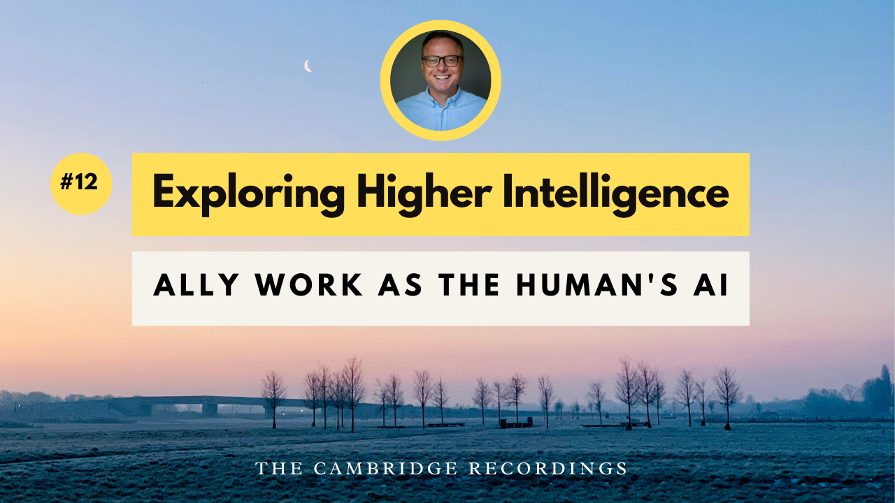 Promotional graphic with a landscape background of a sunset or sunrise over a field with small trees and a bridge, featuring a circular headshot of a smiling man wearing glasses and a blue shirt at the top center. Text includes 'Exploring Higher Intelligence', '#12', and 'Ally work as the human's AI', with 'The Cambridge Recordings' at the bottom.