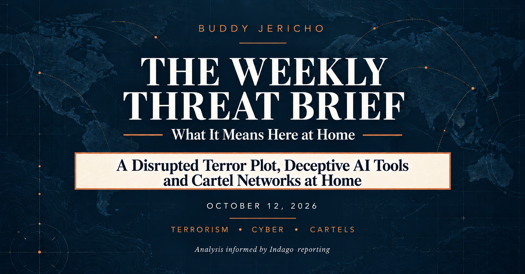 The Weekly Threat Brief: A Disrupted Terror Plot, Deceptive AI Tools and Cartel Networks at Home